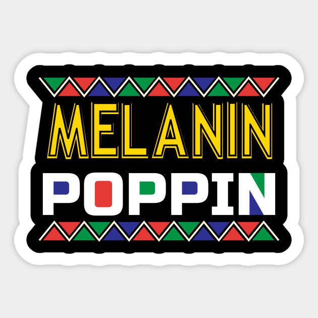 Melanin Poppin Melanin Poppin Sticker Teepublic