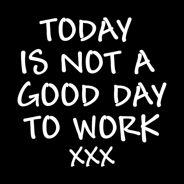 Today is not a good day to work - white text by NotesNwords