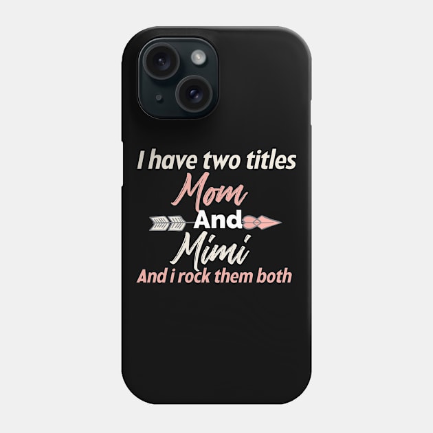 I Have Two Titles Mom And Mimi Phone Case by Design stars 5