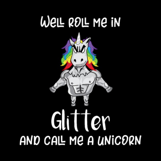 Unicorn Roll Me In Glitter Funny Tough Unicorn by Xizin Gao