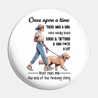 Golden Retriever Once Upon A Time There Was A Girl Really Loved Dogs & Tattoos Pin