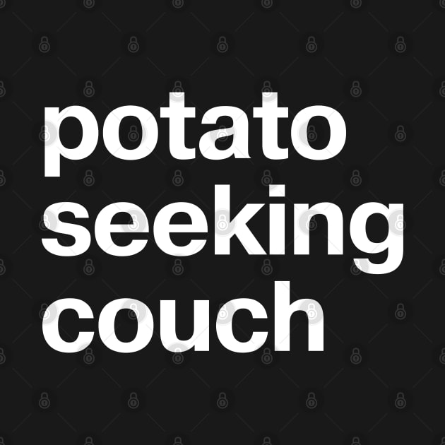 "potato seeking couch" in plain white letters - absurdist humor for sarcastic introverts by TheBestWords