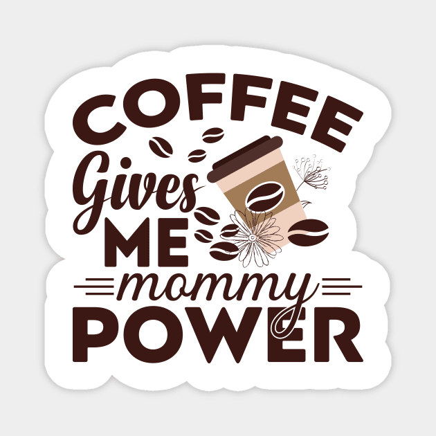 Coffee Gives Me Mommy Power Magnet by Abode_Hasan301