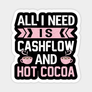 All I Need Is Cashflow And Hot Cocoa Magnet