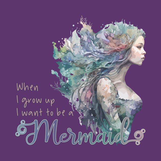 When I grown up I want to be a Mermaid by Mama_Baloos_Place