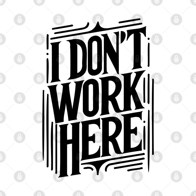 I Don't Work Here v2 by Emma