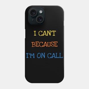 I Can't Because I'm On Call Doctor Nurse Funny Saying Sarcasm Joke Adults Phone Case