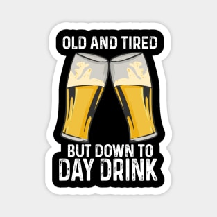 Old And Tired But Down To Day Drink Magnet