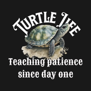 Turtle Life, Teaching patience since day one T-Shirt