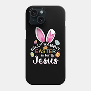 Silly Rabbit Easter is For Jesus Easter Eggs Bunny Ears Phone Case