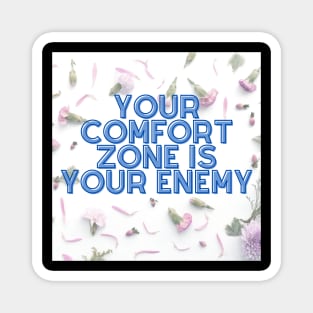 YOUR COMFORT ZONE IS YOUR ENEMY Magnet