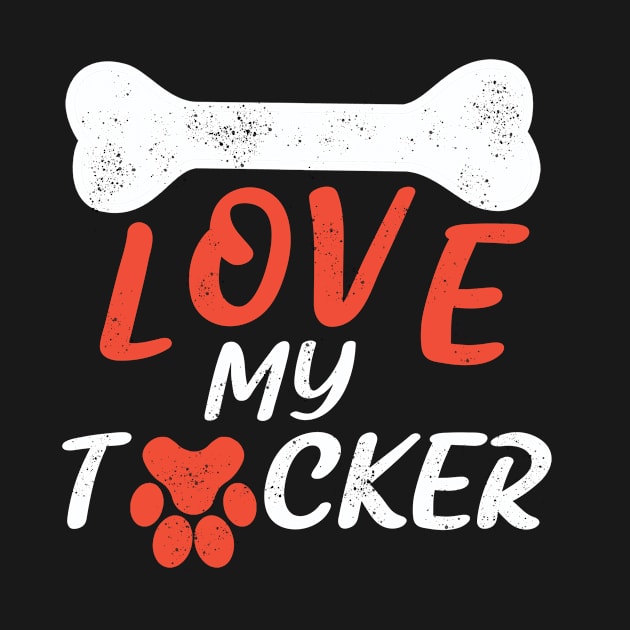 i love my dog , i love my tucker dog by StarTshirts