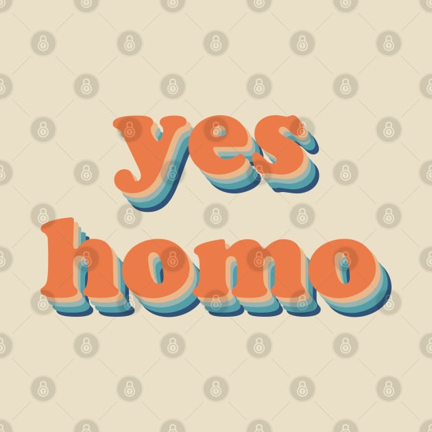 Yes Homo by CloudWalkerDesigns