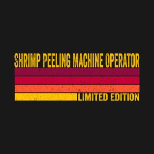 Shrimp Peeling Machine Operator T-Shirt