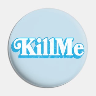 KillMe Pin