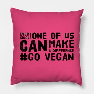 Every Single One Of Us Can Make A Difference #Go Vegan Pillow