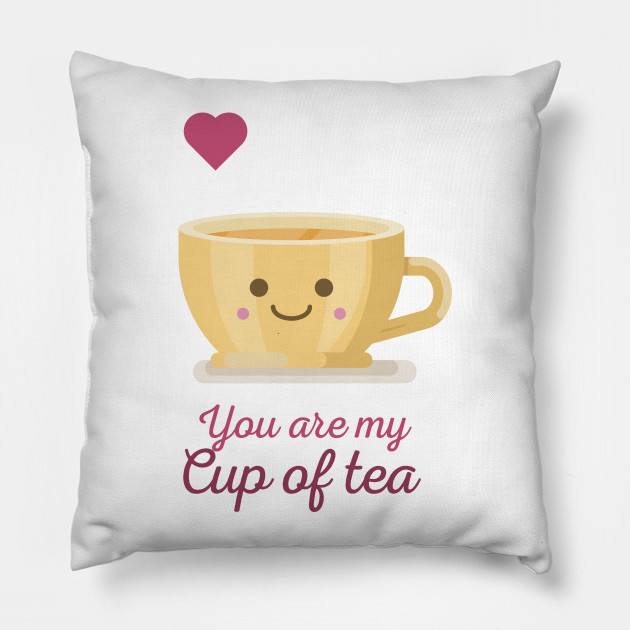 You Are My Cup Of Tea