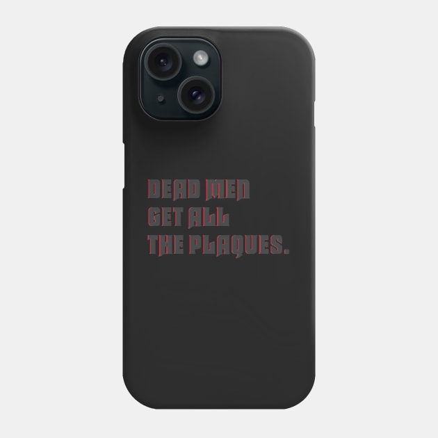 dead men get all the plaques Phone Case by marissasiegel