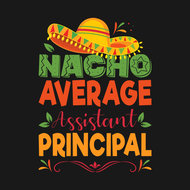 Cinco De Mayo Shirt Funny Nacho Average Assistant Principal by Kings Substance