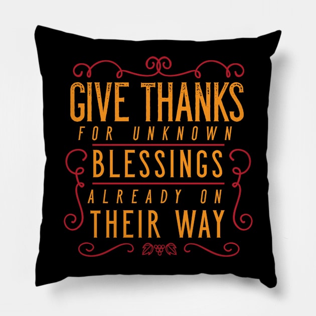 Give Thanks For Unknown Blessings Already On Their Way Pillow by zubiacreative