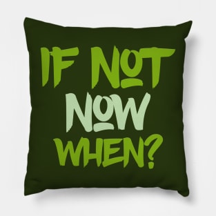 Typography Quote: If Not Now When Pillow