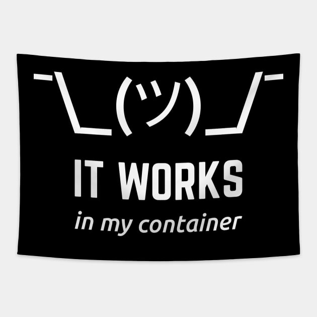 It Works In My Container Funny White Desgin for Developers Tapestry by geeksta