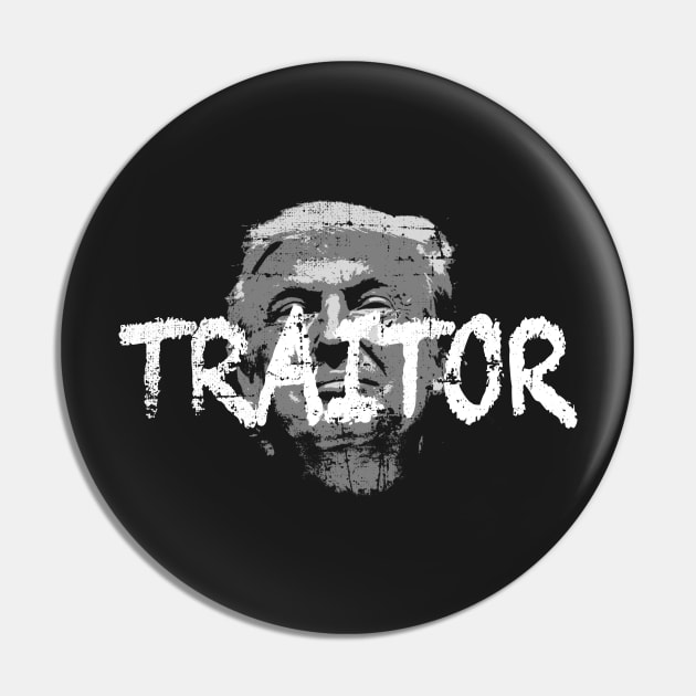 Trump: TRAITOR Pin by ClothedCircuit