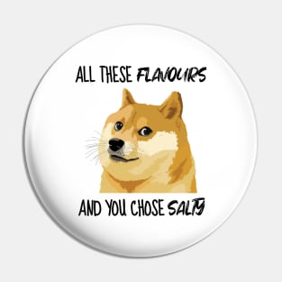 Doge Meme All These Flavours Salty Meme Pin