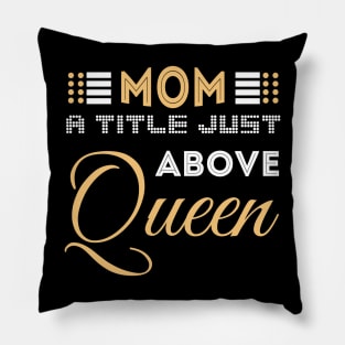 Mom A Title Just Above Queen Pillow
