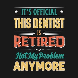 Dentist Retirement Funny Retired Not My Problem Anymore T-Shirt