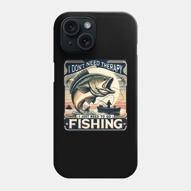 Fishing, Therapy, Vacation, I Don't Need Therapy, I Just Need to Go Fishing Phone Case by Global Corner Hub