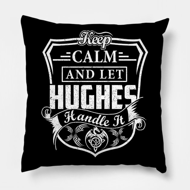 Keep Calm and Let HUGHES Handle It Pillow by Jenni