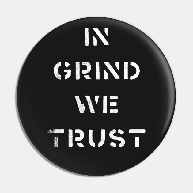 In Grind We Trust Pin by cowyark rubbark