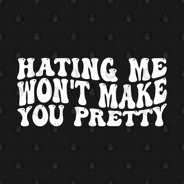 Hating Me Won't Make You Pretty Funny Mom by greatnessprint