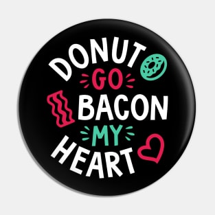 Donut Go Bacon My Heart Pin