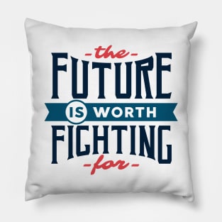 The future is worth fighting for - motivational quote typography Pillow