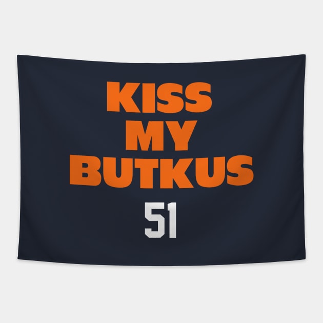 Kiss My Butkus 51 Tapestry by BodinStreet
