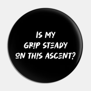 Is my grip steady on this ascent - Rock Climbing Lover Pin