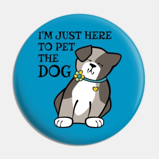 Just Here to Pet the Dog Pin