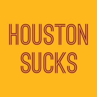 Houston Sucks (Burgundy Text) T-Shirt