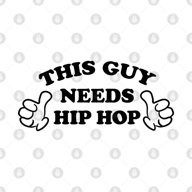 THIS GUY NEEDS HIP HOP by ölümprints