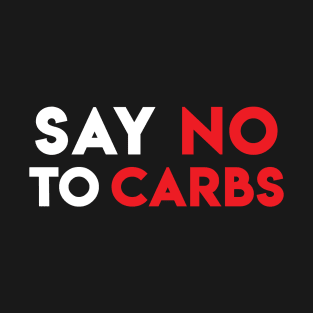 Motivational "Say No To Carbs" Message for Keto Diet T-Shirt