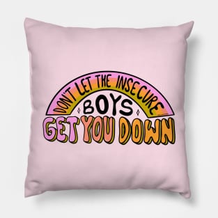 Don't let the insecure boys get you down Pillow