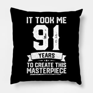 It Took Me 91 Years To Create This Masterpiece Pillow