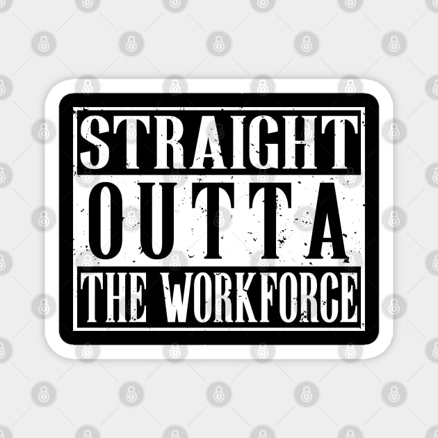 Straight Outta The Workforce Retirement T-Shirt Magnet by Coconil