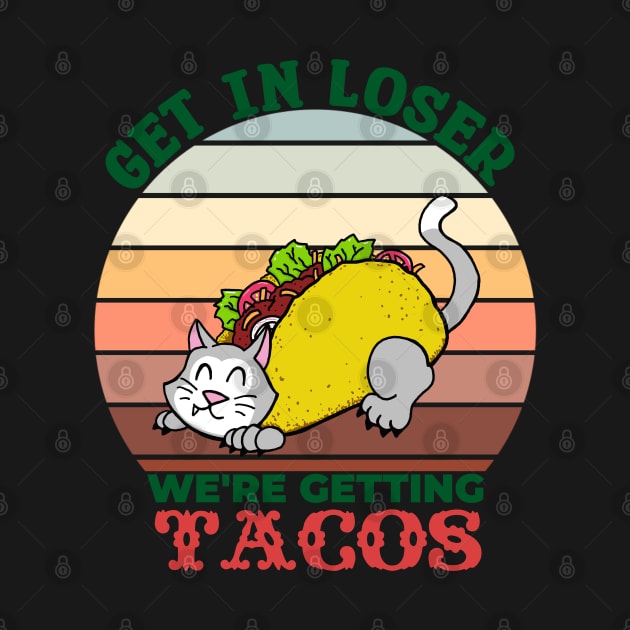 Get in Loser, We're Getting Tacos - cat by SNK Kreatures