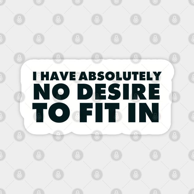 I have absolutely no desire to fit in, funny quote, funny saying Magnet by UrbanLifeApparel