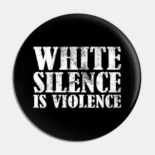 White Silence Is Violence Pin