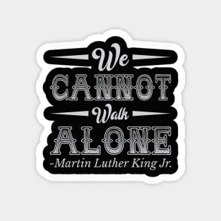 We Cannot Walk Alone,  mlk, Black History Magnet