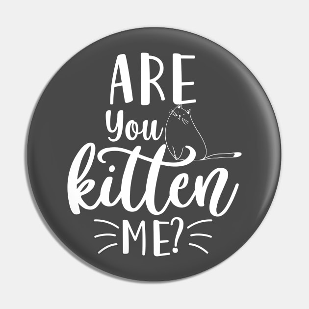 Are You Kitten Me T-shirt Gift Pin by Chichid_Clothes